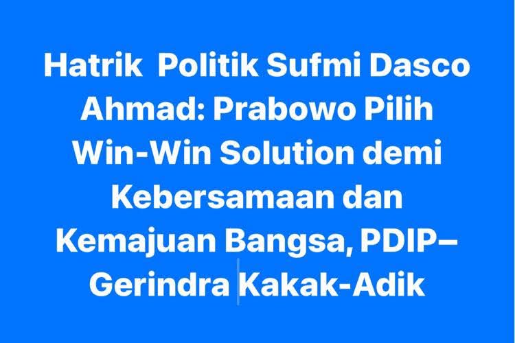 Hatrik  Politik Sufmi Dasco Ahmad: Prabowo Pilih Win-Win Solution demi Kebersamaan dan Kemajuan Bangsa, PDIP–Gerindra Kakak-Adik