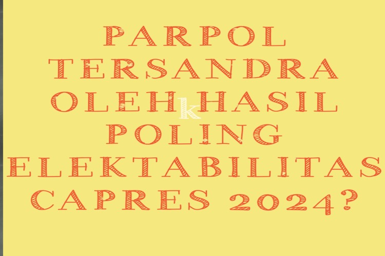 Parpol Tersandra Hasil Survei Elektabilitas Capres 2024